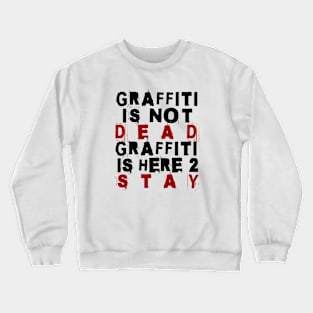 Graffiti Is Here To Stay Crewneck Sweatshirt